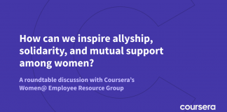 Coursera Round-Table Discussion: How Women Can Support One Another Coursera Round-Table Discussion: How Women Can Support One Another