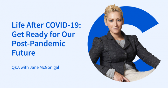 Life After COVID-19: Get Ready for our Post-Pandemic Future from the Institute for the Future: Q&A with Jane McGonigal