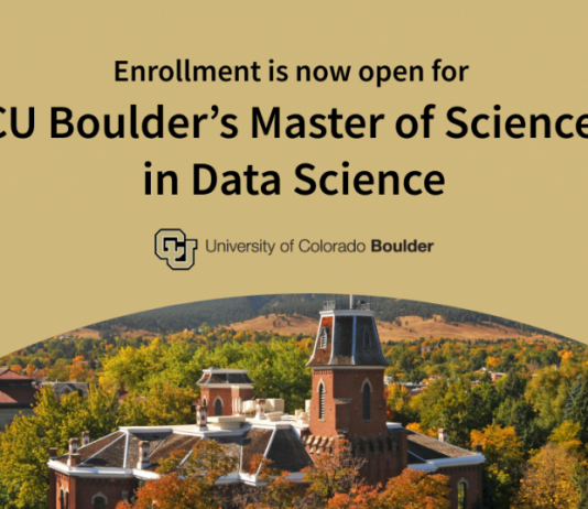 Enrollment is open for the University of Colorado Boulder’s Master of Science in Data Science—No application required Enrollment is open for the University of Colorado Boulder’s Master of Science in Data Science—No application required