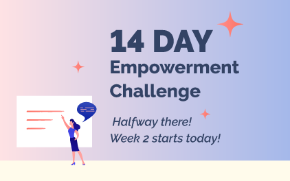 The Empowerment Challenge – Halfway there! Week 2 starts tomorrow! The Empowerment Challenge – Halfway there! Week 2 starts tomorrow!