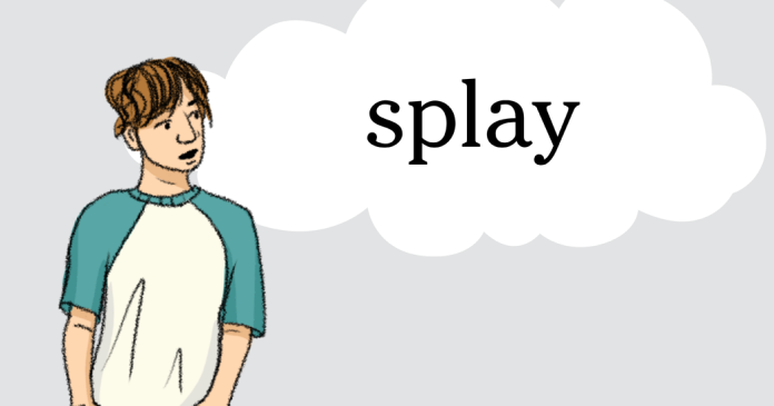 Word of the Day: splay