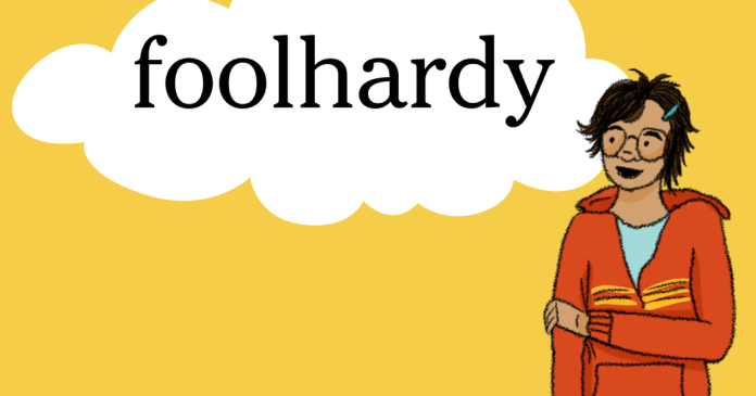 Word of the Day: foolhardy