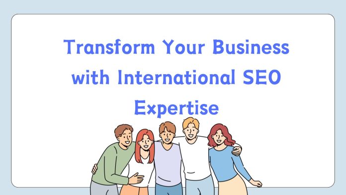 Transform Your Business with International SEO Expertise
