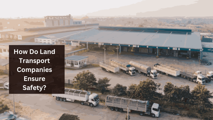 How Do Land Transport Companies Ensure Safety?