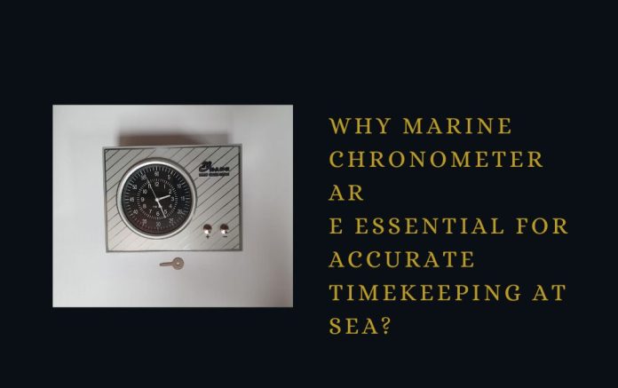 Why Marine Chronometer Are Essential for Accurate Timekeeping at Sea?