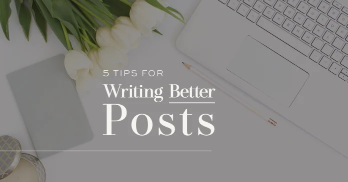 5 Tips for Writing Better Blog Posts