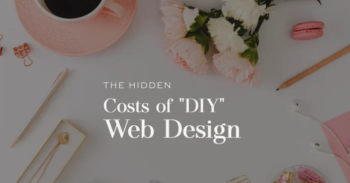 The Hidden Costs of “DIY” Web Design: Is “Free” Actually Costing You? The Hidden Costs of “DIY” Web Design: Is “Free” Actually Costing You?